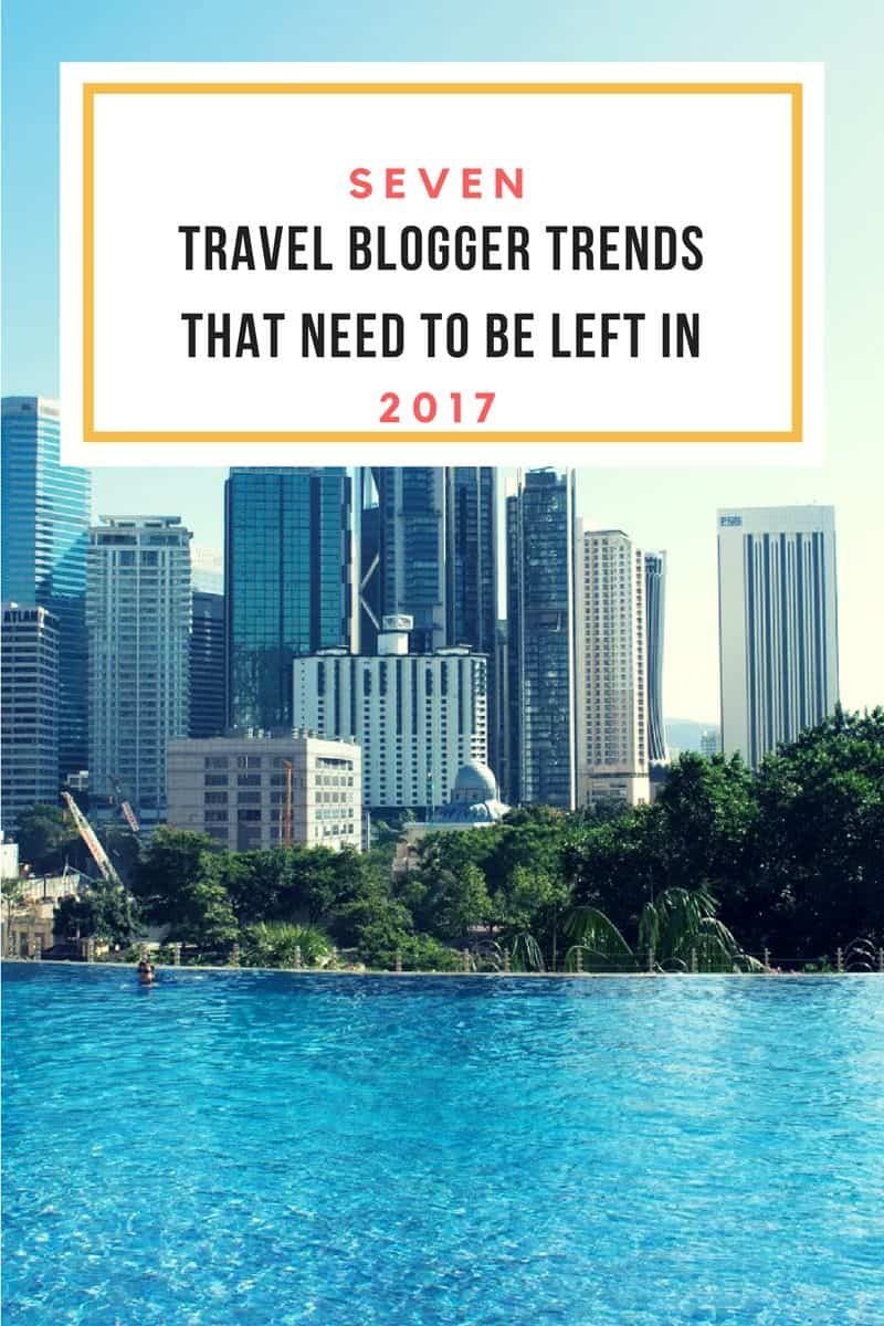 7 Travel Blogger(& Traveller) Trends That Need to Be Left IN 2017