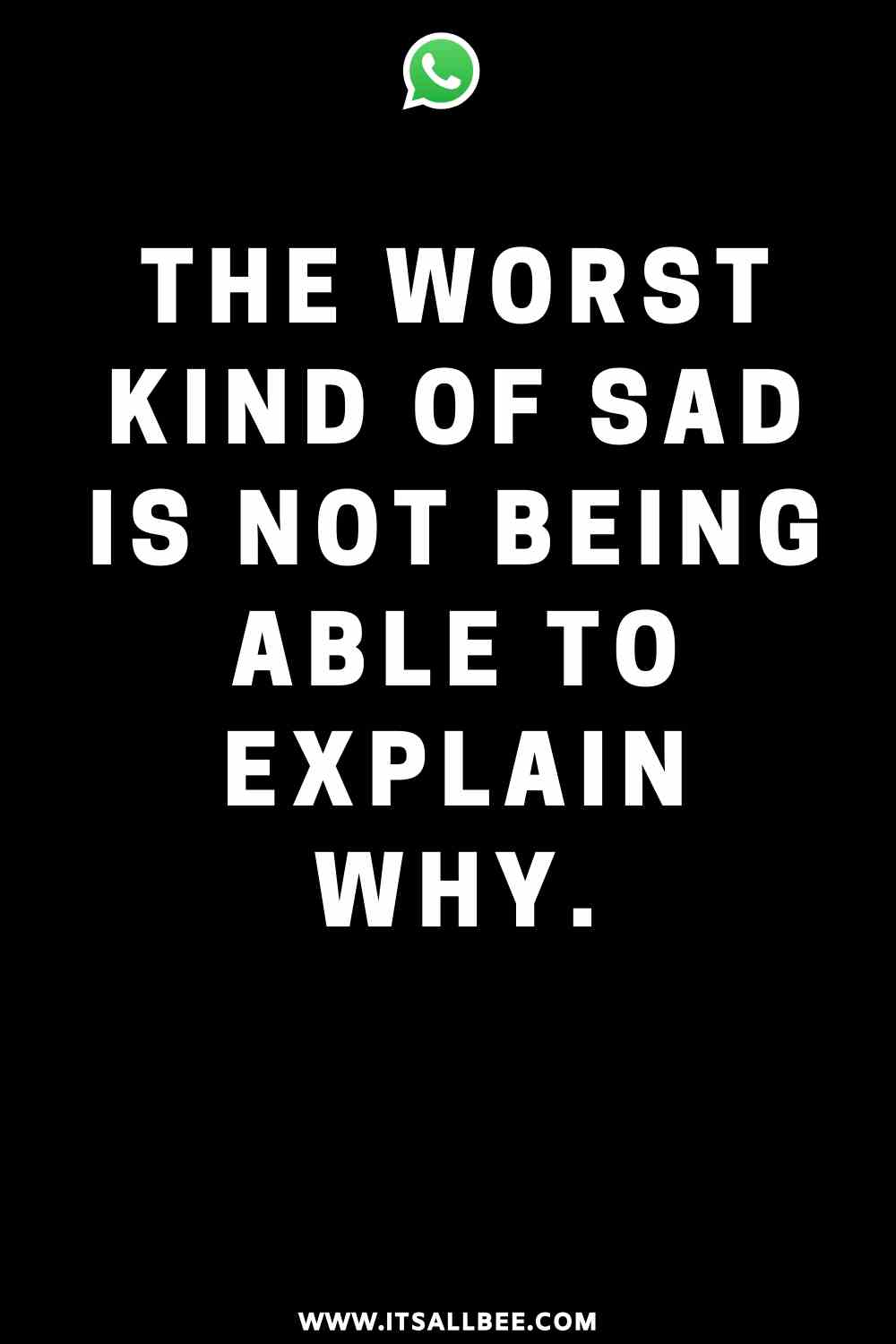 Whatsapp status - the worst kind of sad is not being able to explain why | status about whatsapp