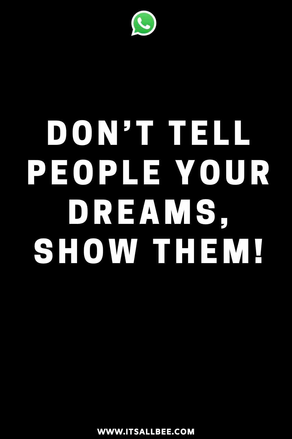 Whatsapp status - dont tell people your dreams, show them